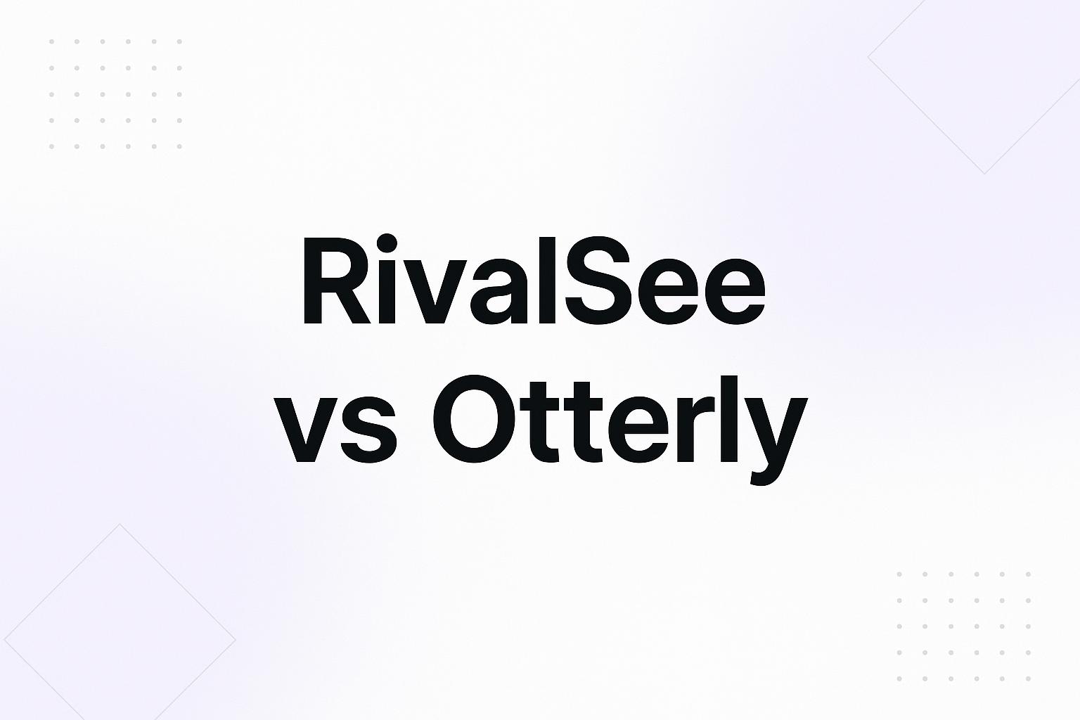 Side-by-side comparison of RivalSee and Otterly AI visibility tracking platforms